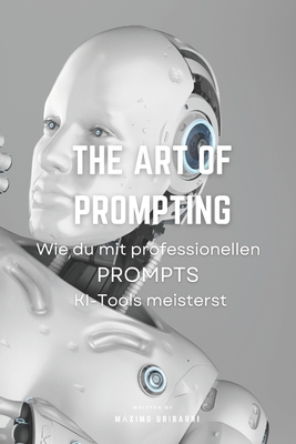 The Art of Prompting: Wie du mit professionellen PROMPTS KI-Tools meisterst