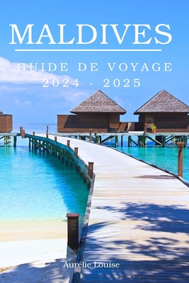 Maldives Guide de voyage 2024 - 2025: Vos conseils à jour pour un voyage inoubliable