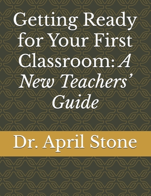 Getting Ready for Your First Classroom: A New Teachers' Guide
