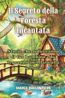 Il Segreto della Foresta Incantata: Mago che storie che sedurranno il tuo bambino e lo terranno incollato alla lettura