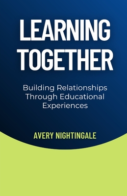 Learning Together: Building Relationships Through Educational Experiences