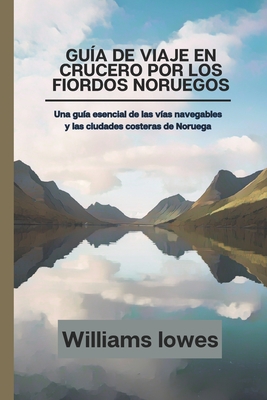 Guía de viaje en crucero por los fiordos noruegos: Una guía esencial de las vías navegables y las ciudades costeras de Noruega