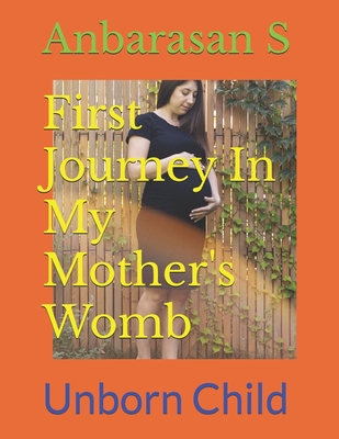 First Journey In My Mother's Womb: Unborn Child