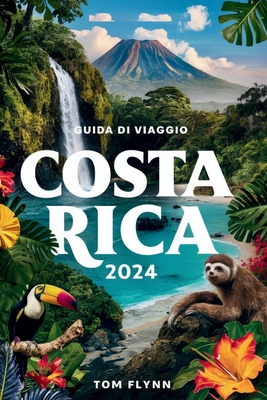 Guida Di Viaggio Costa Rica 2024: "Esplora i tesori nascosti e la vivace cultura di un paradiso tropicale."
