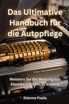Das ultimative Handbuch für die Autopflege: Meistern Sie die Wartung von Klassikern bis hin zu Elektrik