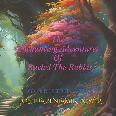 The Enchanting Adventures of Rachel the Rabbit: Book 4: The Secret Garden