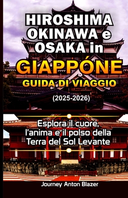 Hiroshima, Okinawa e Osaka in Giappone Guida di viaggio: Esplora il cuore, l'anima e il polso della Terra del Sol Levante