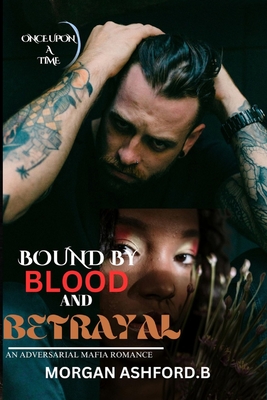 Bound by Blood and Betrayal: : An Adversarial Mafia Romance