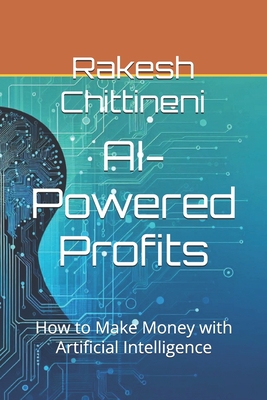 AI-Powered Profits: How to Make Money with Artificial Intelligence