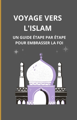 Voyage vers l'Islam: un guide étape par étape pour embrasser la foi