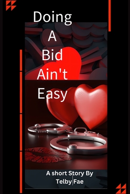 Doing A Bid Ain't Easy: A Short Story
