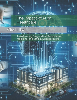 The Impact of AI on Healthcare: Transforming Diagnostics, Personalized Medicine, and Ethical Considerations