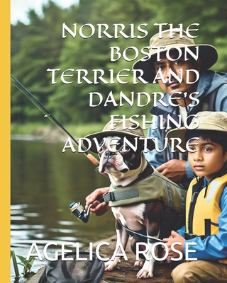 Norris the Boston Terrier and Dandre's Fishing Adventure
