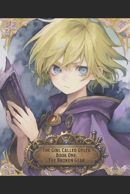 The Girl Called Gyler: Book One-The Broken Gear