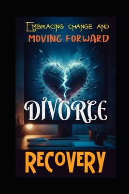 Divorce recovery: Embracing change and moving forward