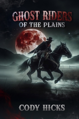 Ghost Riders Of The Plain: Shadows Across The Frontier