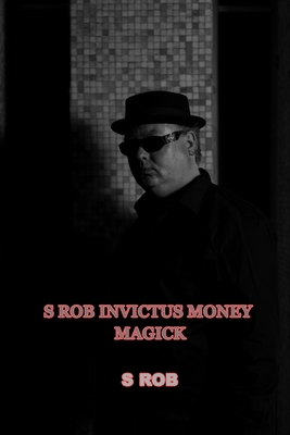 S Rob Invictus Money Magick
