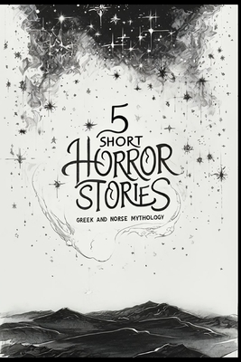 5 Short HORROR STORIES: Greek And Norse Mythology