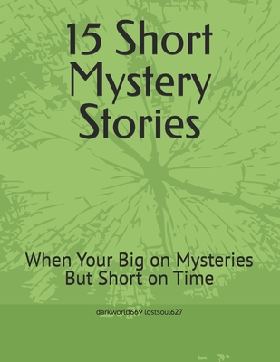 15 Short Mystery Stories: When Your Big on Mysteries But Short on Time