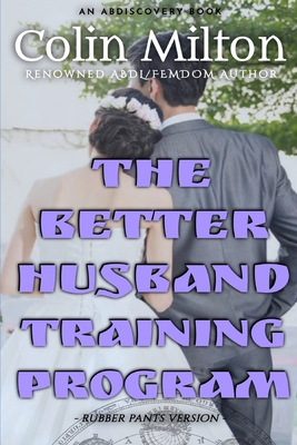 The Better Husband Program (Rubber Pants Version): An ABDL/Infantilism story