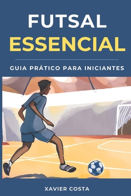 Futsal Essencial: Guia Completo para Iniciantes
