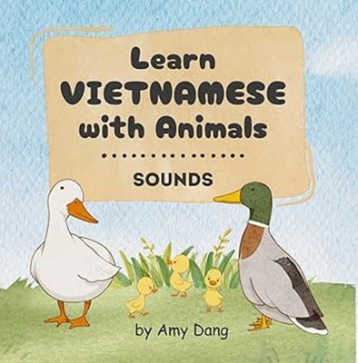 Learn Vietnamese with Animals - Sounds (Babies Love Vietnamese) [Bilingual Vietnamese/English]