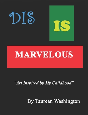 Dis is Marvelous: Art Inspired by My Childhood
