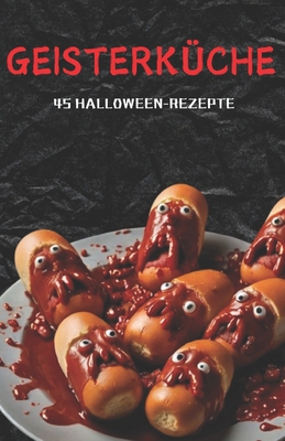 Geisterküche: 45 Halloween-Rezepte