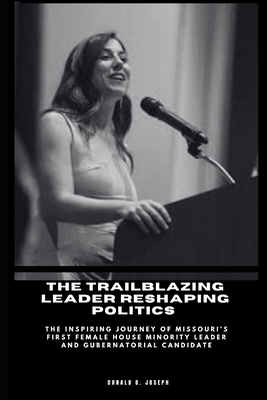 The Trailblazing Leader Reshaping Politics: The Inspiring Journey of Missouri's First Female House Minority Leader and Gubernatorial Candidate