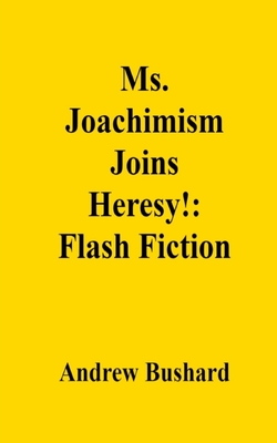 Ms. Joachimism Joins Heresy!: Flash Fiction