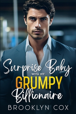 Surprise Baby with my Grumpy Billionaire: An Enemies to Lovers Next Door Romance