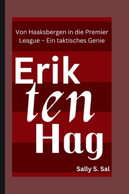 Erik Ten Hag: Von Haaksbergen in die Premier League - Ein taktisches Genie