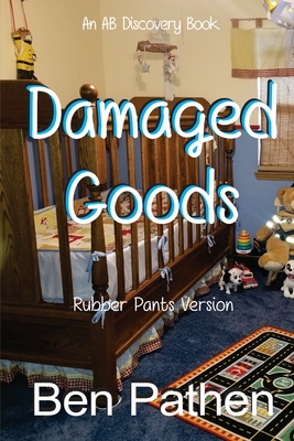 Damaged Goods (Rubber Pants Version): An ABDL/Nappy/Femdom story