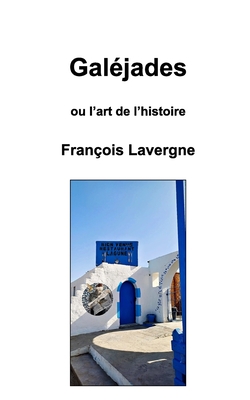 Galéjades: ou l'art de l'histoire