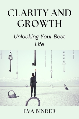 Clarity and Growth: Unlocking Your Best Life