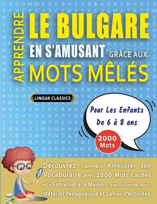APPRENDRE LE BULGARE EN S'AMUSANT GRÂCE AUX MOTS MÊLÉS - POUR LES ENFANTS DE 6 À 8 ANS - Découvrez Comment Améliorer Son Vocabulaire Avec 2000 Mots Ca
