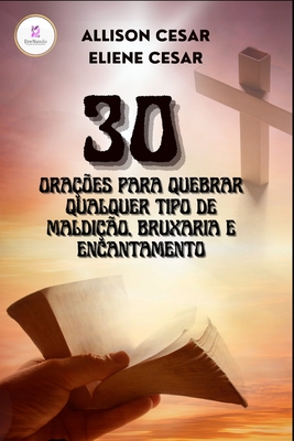 30 Orações Para Quebrar Qualquer Tipo de Maldição, Bruxaria E Encantamento