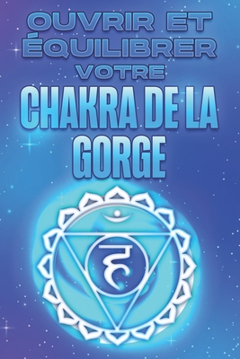 Ouvrir Et Équilibrer Votre Chakra de la Gorge: Ouvrir et équilibrer vos Charka's #4
