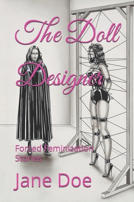 The Doll Designer: Forced Feminization Stories - Magers & Quinn Booksellers