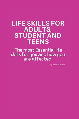 Life Skills for Adults, Student and Teens: Essential life skills for you & how you are affected