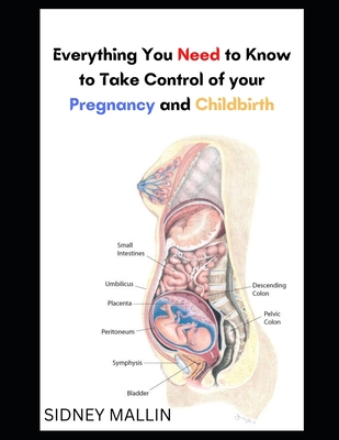 Everything You Need to Know to Take Control of your Pregnancy and Childbirth