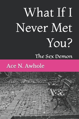 What If I Never Met You?: The Sex Demon