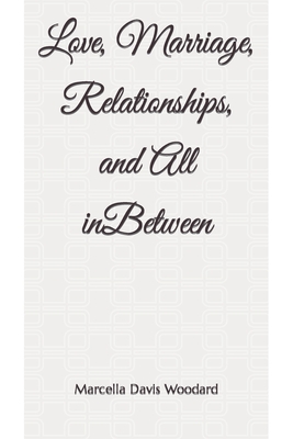 Love, Marriage, Relationships, and All inBetween
