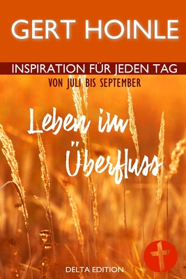 Leben im Überfluss: 92 Andachten: Inspiration für jeden Tag von Juli bis September