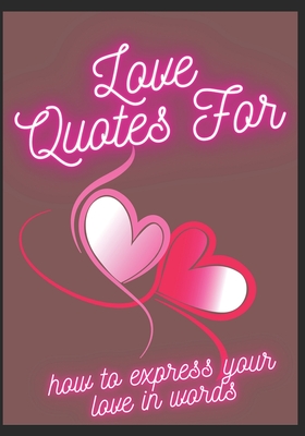 Love Quotes For-: How To Express Your Love In Words