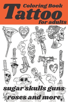 Tattoo Coloring Book for Adult: Fifty new and awesome high quality tattoo coloring  books with great modern tattoo designs for men and women coloring p  (Paperback)