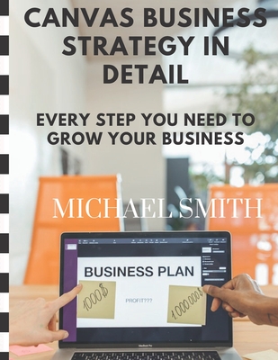 Canvas business strategy in detail: Every step you need to grow your business
