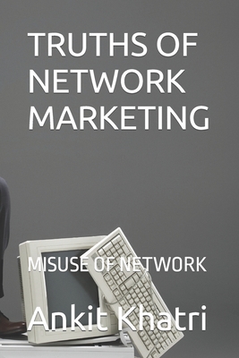 Truths of Network Marketing: Misuse of Network Marketing