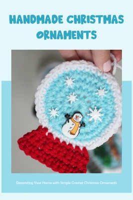 Handmade Christmas Ornaments: Decorating Your Home with Simple Crochet Christmas Ornaments