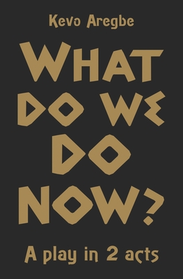 What do We Do Now?: A play in 2 Acts